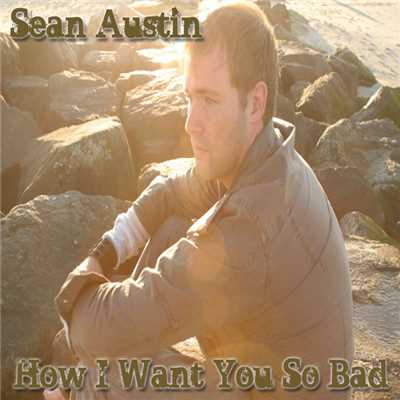 シングル/How I Want You So Bad/Sean Austin