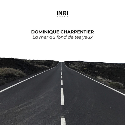 La mer au fond de tes yeux (The Shape Of Piano To Come Vol. I)/Dominique Charpentier