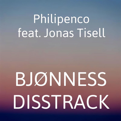 Bjonness Disstrack (feat. Jonas Tisell)/Philipenco
