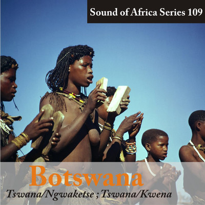 Sound of Africa Series 109: Botswana (Tswana／Ngwaketse, Tswana／Kwena)/Various Artists