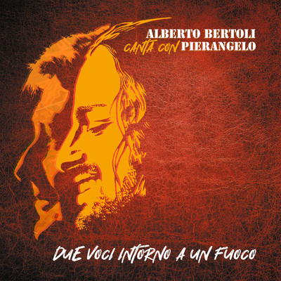 Due voci intorno a un fuoco (Alberto Bertoli canta con Pierangelo)/Alberto Bertoli & Pierangelo Bertoli