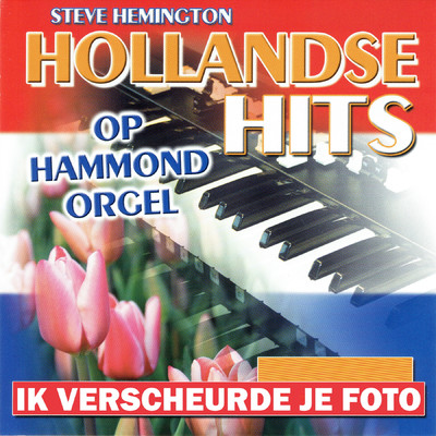 Hollandse Hits op Hammond Orgel - Ik Verscheurde Je Foto/Steve Hemington