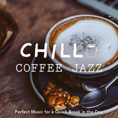アルバム/Chill Coffee Jazz - Perfect Music for a Quick Break in the Day/Cafe lounge Jazz／Relaxing Guitar Crew