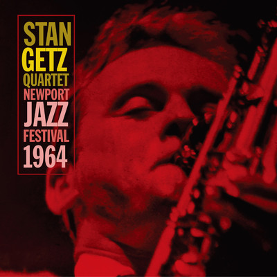 ライヴ・アット・ニューポート・ジャズ・フェスティヴァル1964 (ライブ)/Stan Getz Quartet