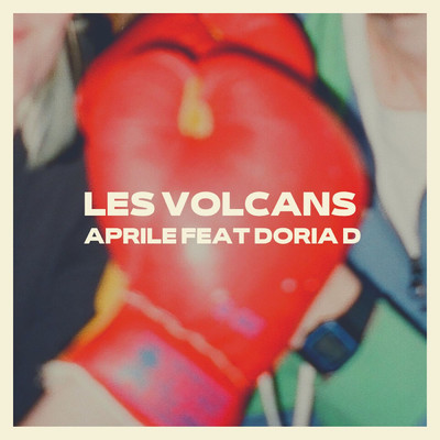 Les volcans (featuring Doria D)/Aprile