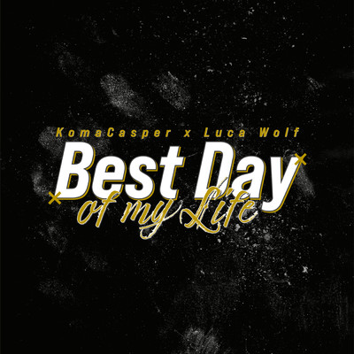 Best Day Of My Life/KomaCasper／Luca Wolf