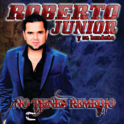シングル/No Tienes Remedio/Roberto Junior Y Su Bandeno