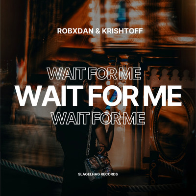 Wait For Me/RobxDan & Krishtoff