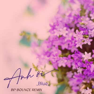 シングル/Anh Oi (BP Bounce Remix)/BLUE