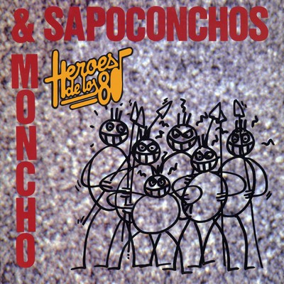 Heroes de los 80. Moncho & los Sapoconchos/Moncho & los Sapoconchos