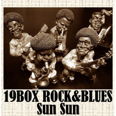 19BOX ROCK&BLUES/SUNSUN