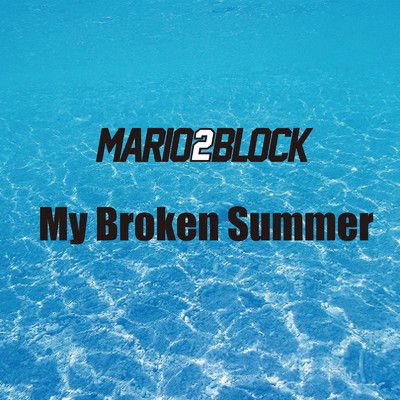 My Broken Summer/MARIO2BLOCK
