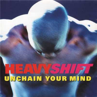 Unchain Your Mind/Heavyshift