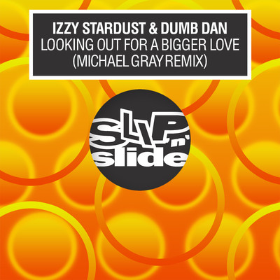Looking Out For A Bigger Love (Michael Gray Remix)/Izzy Stardust & Dumb Dan