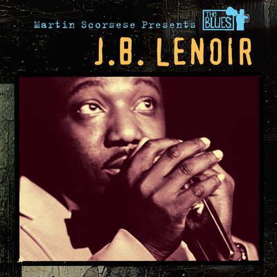 Martin Scorsese Presents The Blues: J.B. Lenoir/J・B・ルノアー
