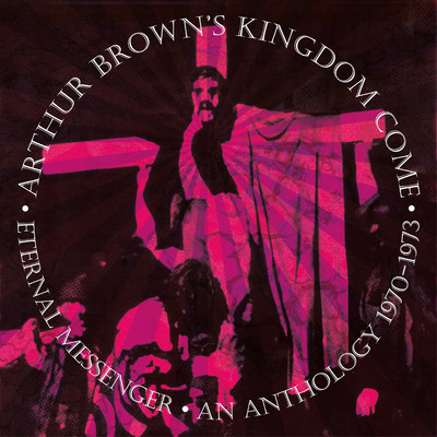 アルバム/Eternal Messenger: An Anthology 1970-1973/Arthur Brown's Kingdom Come