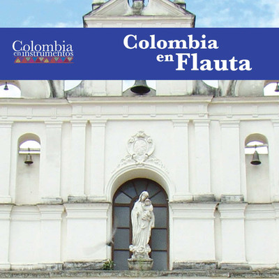 Colombia en Flauta (Colombia en Instrumentos 04)/Luisa Fernanda Gonzalez, Maria Claudia Farfan, Luis Alberto Vargas