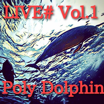 LIVE# Vol.1/Poly Dolphin