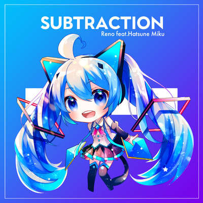 着うた®/SUBTRACTION (feat. 初音ミク)/Reno