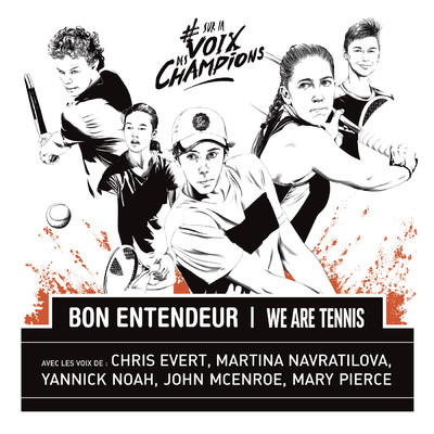Sur la voix des champions feat.John McEnroe,Mary Pierce,Yannick Noah,Martina Navratilova,Chris Evert/Bon Entendeur／We Are Tennis