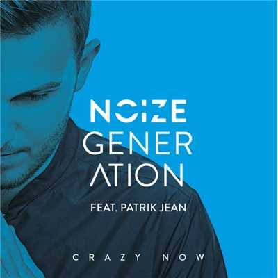 Crazy Now (featuring Patrik Jean)/Noize Generation