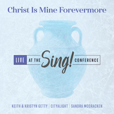 シングル/Christ Is Mine Forevermore (Live)/Keith & Kristyn Getty／CityAlight／Sandra McCracken