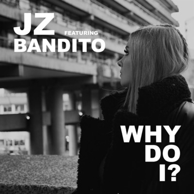 シングル/Why Do I？ (feat. Bandito)/JZ