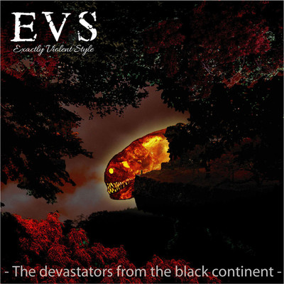 The devastators from the black continent/EVS ／ EXACTLY VIOLENT STYLE