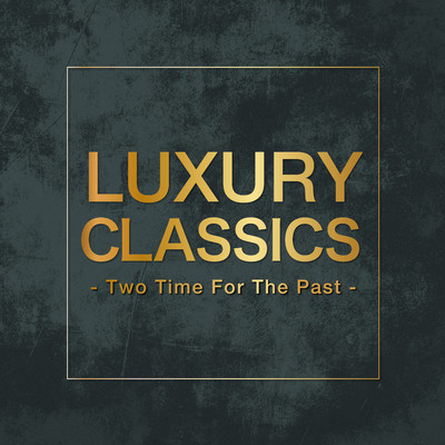 アルバム/Luxury Classics - Two Time For The Past -/Various Artists