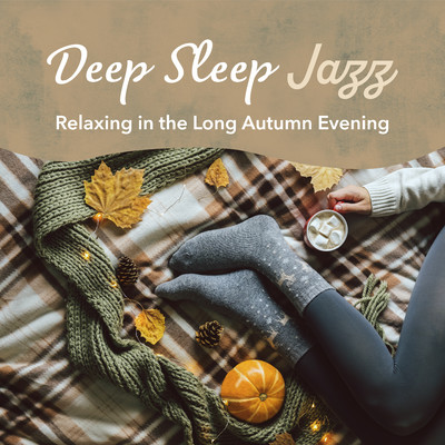 Deep Sleep Jazz -Relaxing in the Long Autumn Evening-/Circle of Notes／Dream House