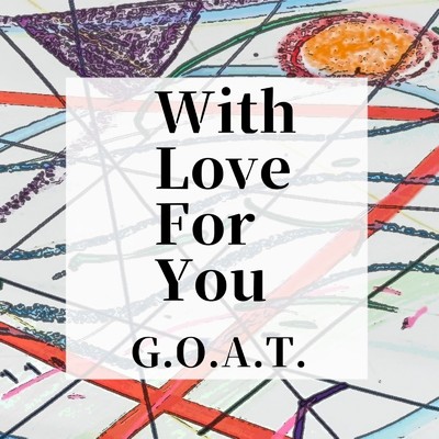 With Love For You/G.O.A.T.