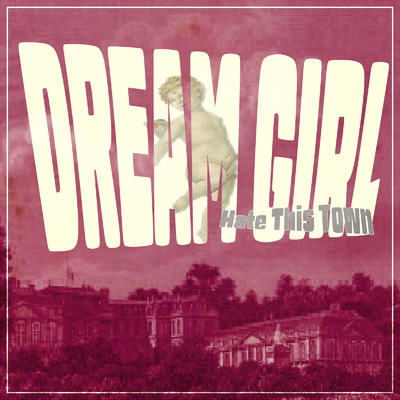dream girl/Hate This Town