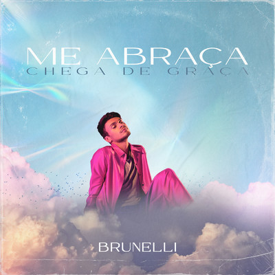 シングル/Me Abraca (Chega De Graca)/Brunelli