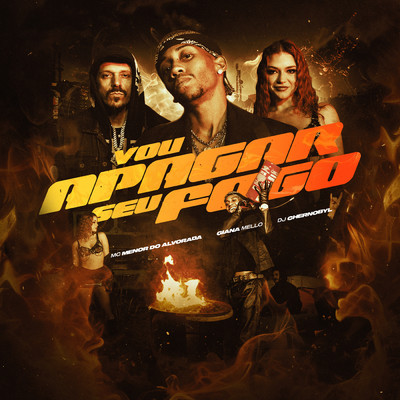 VOU APAGAR SEU FOGO (featuring PS7PHK)/Mc Menor Do Alvorada／Giana Mello／DJ Chernobyl