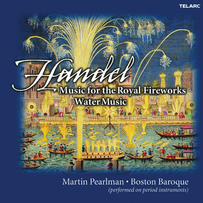 アルバム/Handel: Music for the Royal Fireworks & Water Music/Martin Pearlman／ボストン・バロック