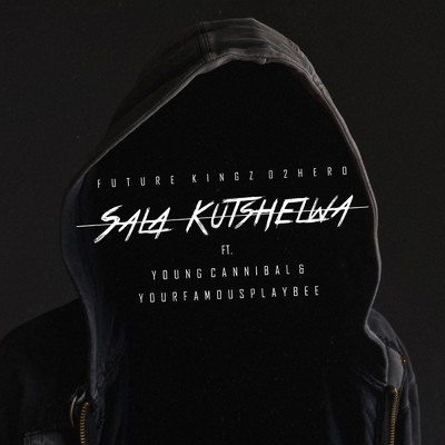 Sala Kutshelwa (feat. Young Cannibal & YourFamousPlayBEE)/Future Kingz 02Hero