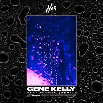 Gene Kelly (feat. Yungen) [Remix]/HEX