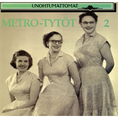 アルバム/Unohtumattomat 2/Metro-Tytot
