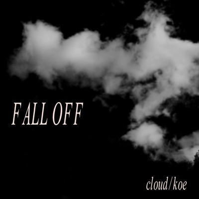cloud ／ koe/FALL OFF