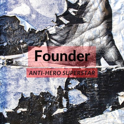 Founder/ANTI-HERO SUPERSTAR