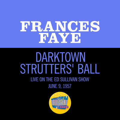 Darktown Strutters' Ball (Live On The Ed Sullivan Show, June 9, 1957)/Frances Faye