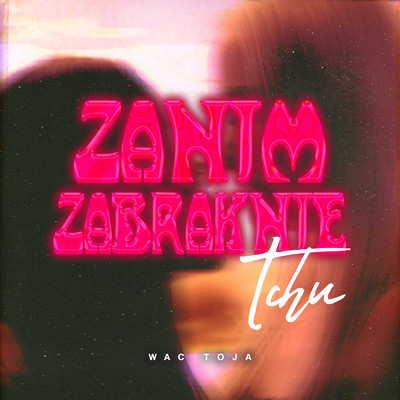 アルバム/Zanim Zabraknie Tchu (Explicit)/Wac Toja