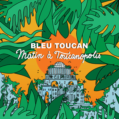 シングル/Matin a Toucanopolis/Bleu Toucan
