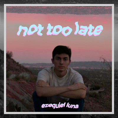 Not Too Late/Ezequiel Luna