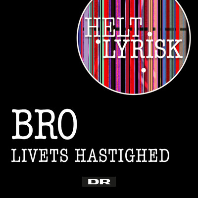 シングル/Livets Hastighed (Fra 'Helt Lyrisk')/Bro