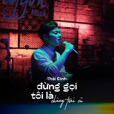 シングル/Dung Goi Toi La Chang Trai Cu/Thai Dinh