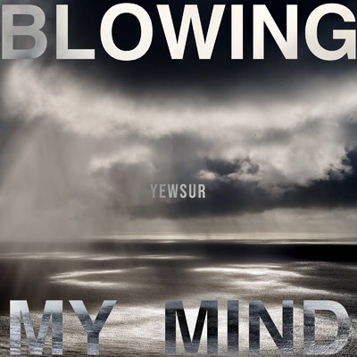 Blowing My Mind/Yewsur
