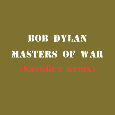 Masters of War (SherGun Remix)/Bob Dylan