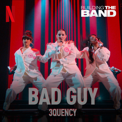 シングル/Bad Guy (from the Netflix Series ”Building The Band”)(Live)/3Quency