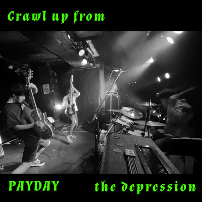 Crawl up from the depression/PAYDAY